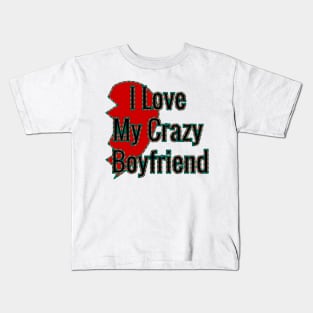 i love my crazy boyfriend Valentinesday Kids T-Shirt